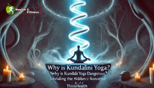 why is kundalini yoga dangerous